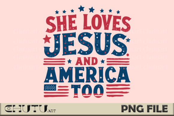 She Loves Jesus PNG: Faith Meets the Fourth of July